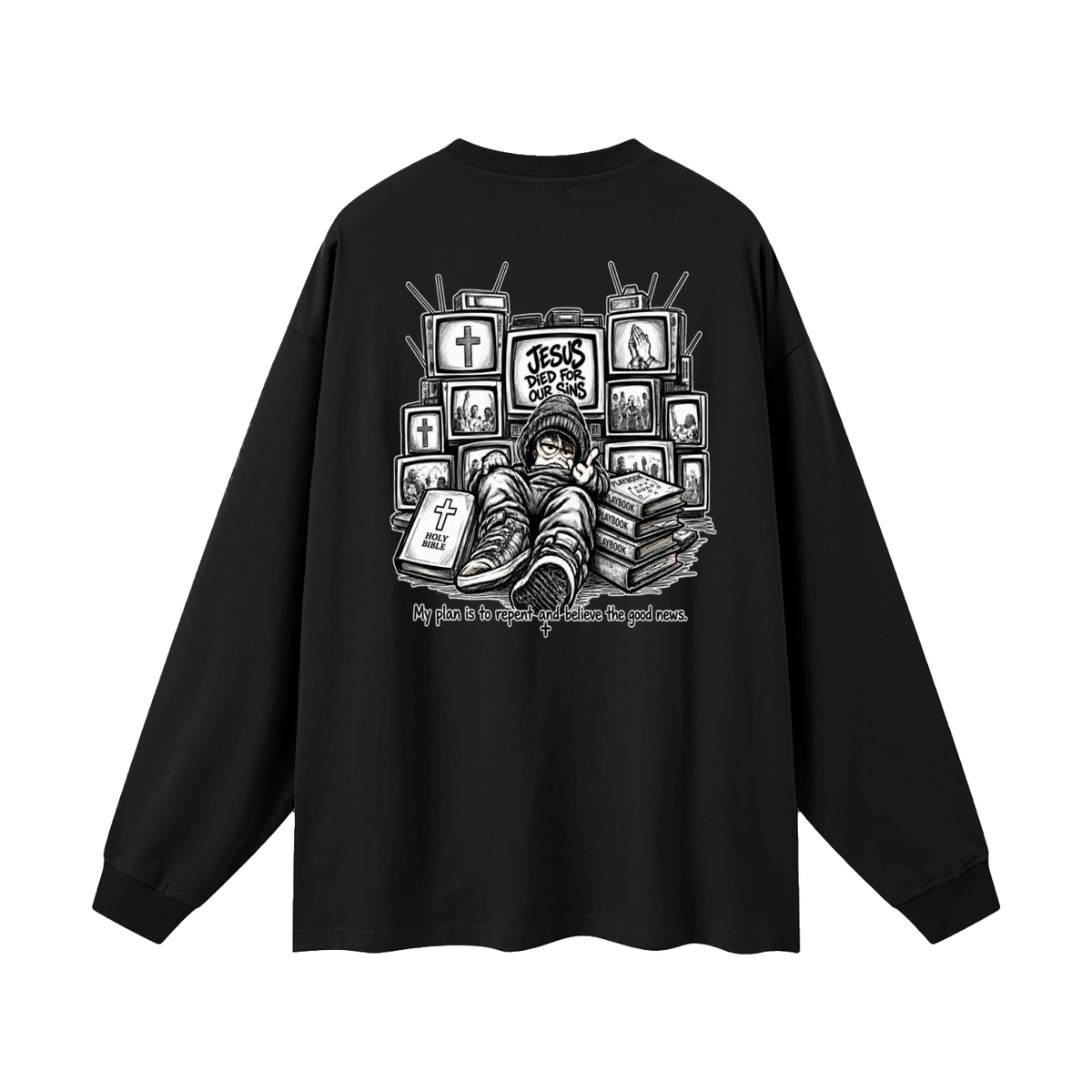 JESUS DIED FOR OUR SINS MY PLAN IS TO REPENT AND BELIEVE THE GOOD NEWS. Long Sleeve T-Shirt