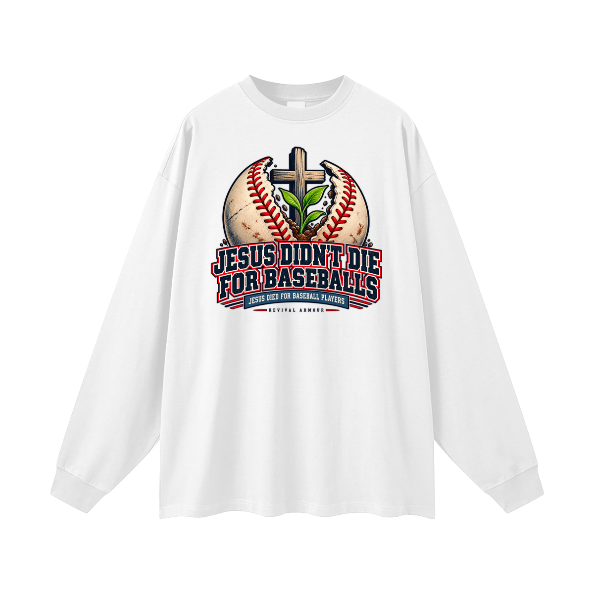 JESUS DIDN'T DIE FOR BASEBALLS JESUS DIED FOR BASEBALL PLAYERS Long Sleeve T-Shirt