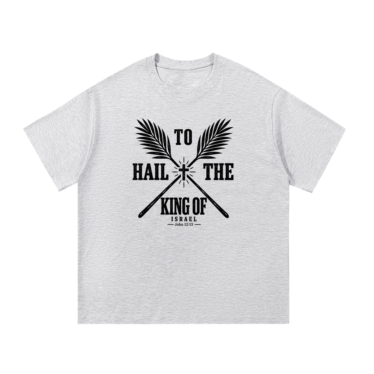 HAIL TO THE KING OF ISRAEL T-Shirt