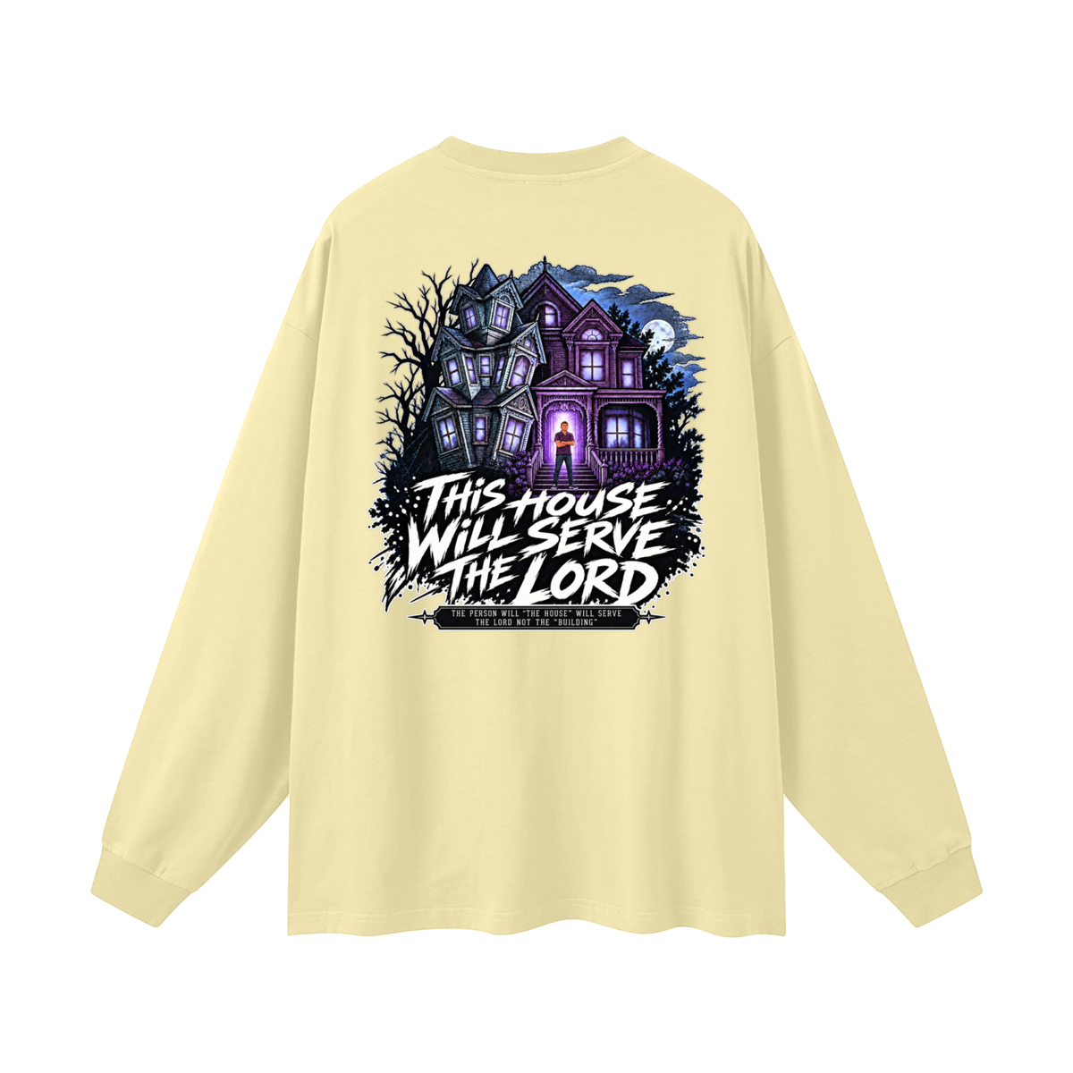 JESUS IS LORD ACCORDING TO JOHN 10:30 THIS HOUSE WiLL SERVE THE LORD THE PERSON WILL "THE HOUSE" WILL SERVE THE LORD NOT THE "BUILDING" Long Sleeve T-Shirt