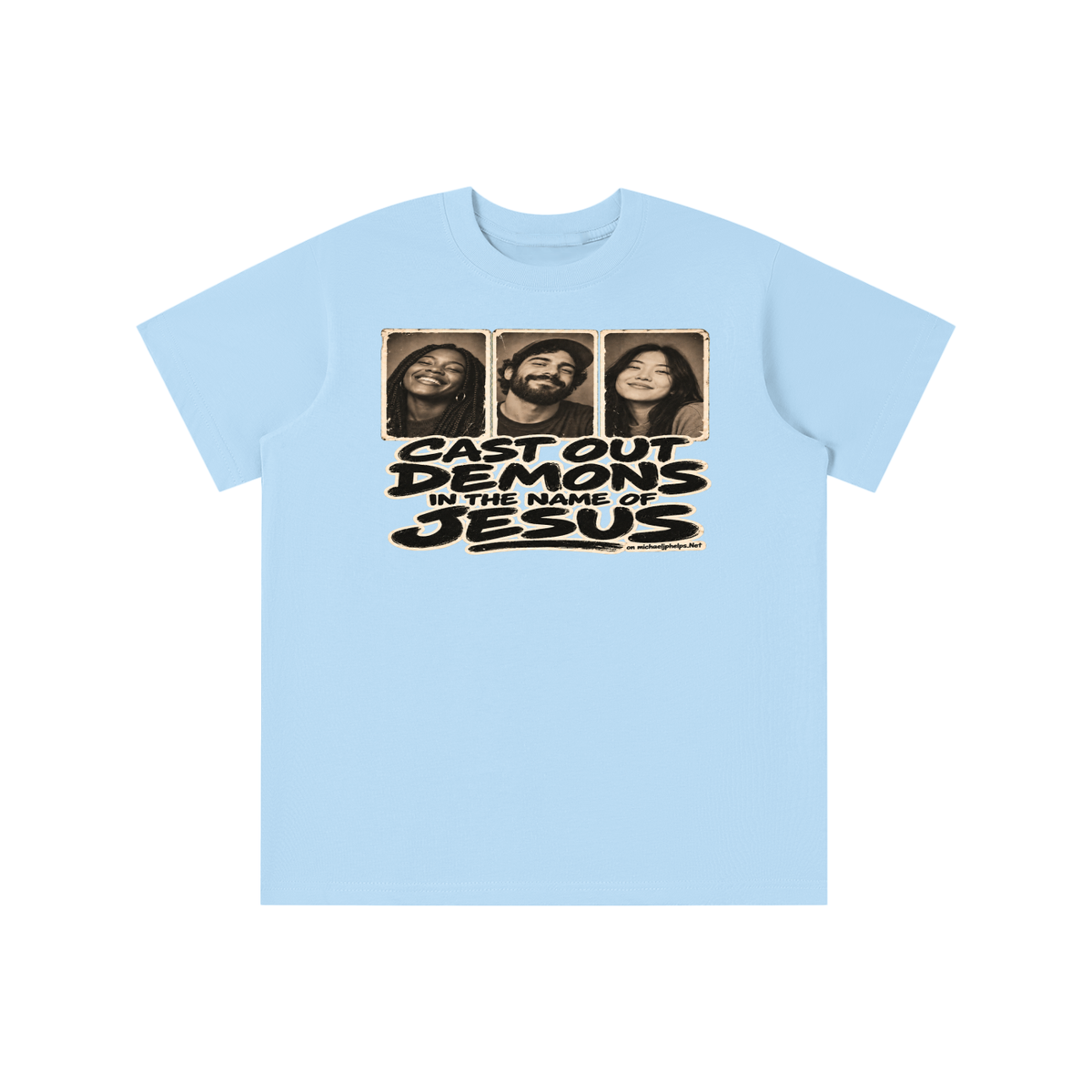 Cast out demons in the name of Jesus on Michaeljphelps.Net youth T-shirt