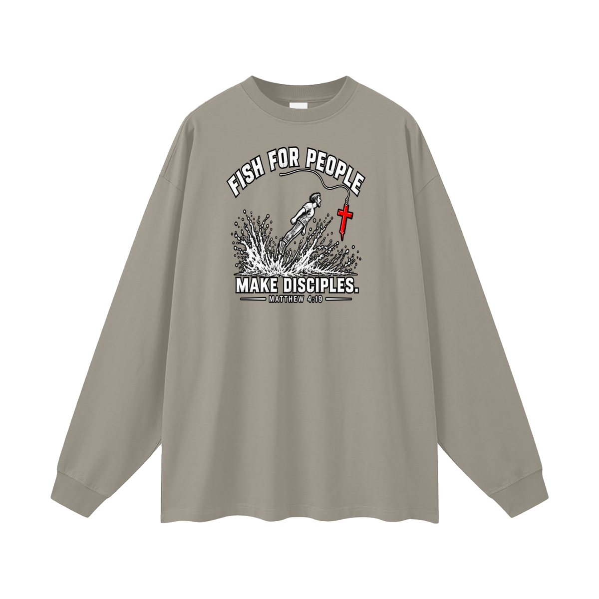 FISH FOR PEOPLE MAKE DISCIPLES. - MATTHEW 4:19 - Long Sleeve T-Shirt