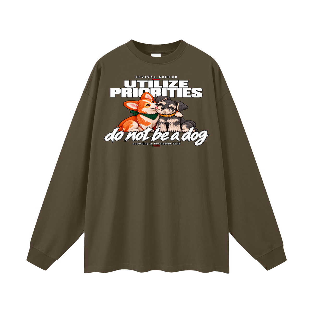 UTILIZE PRIORITIES do not be a dog according to Revelation 22:15 Long Sleeve T-Shirt