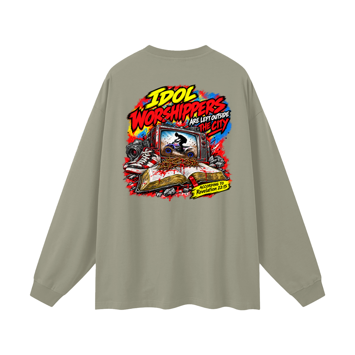 IDOL WORSHIPPERS ARE LEFT OUTSIDE THE CITY ACCORDING TO Revelation 22:15 Long Sleeve T-Shirt