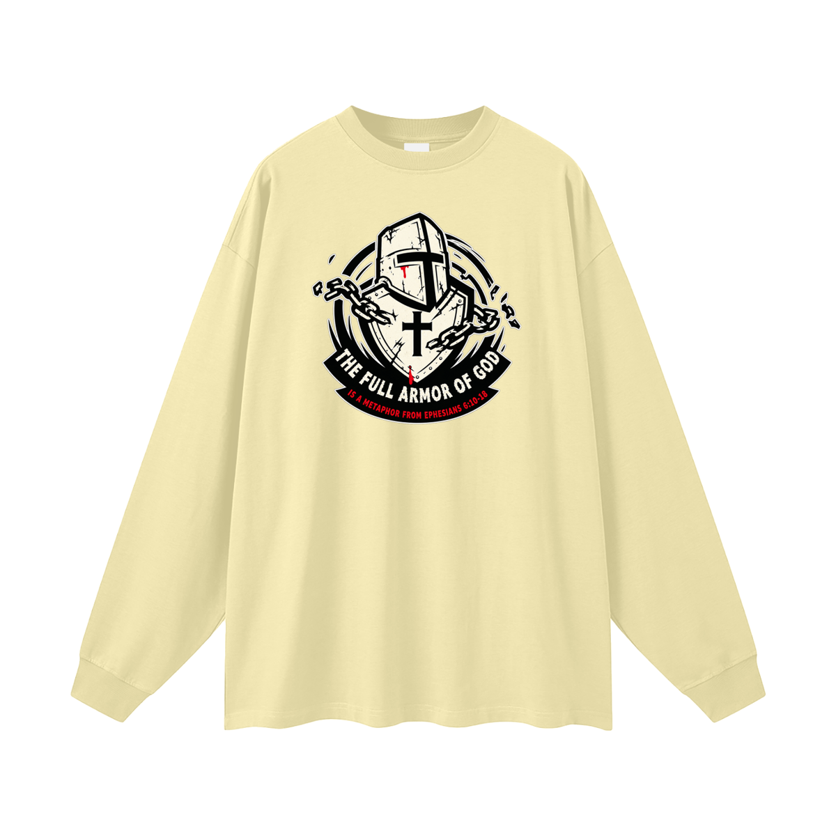 THE FULL ARMOR OF GOD IS A METAPHOR FROM EPHESIANS 6:10-18 Long Sleeve T-Shirt