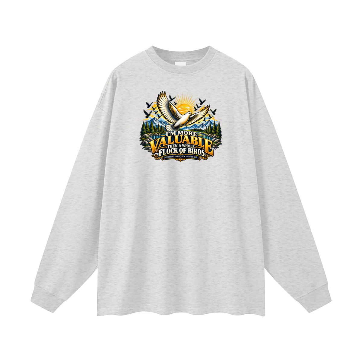 I'M MORE VALUABLE THAN A WHOLE FLOCK OF BIRDS ACCORDING TO MATTHEW 10:29-31 NLT Long Sleeve T-Shirt