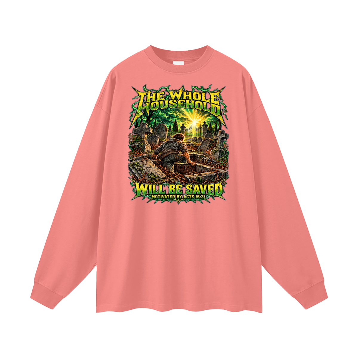 THE WHOLE HOUSEHOLD WILL BE SAVED MOTIVATED BY ACTS 16:31 Long Sleeve T-Shirt