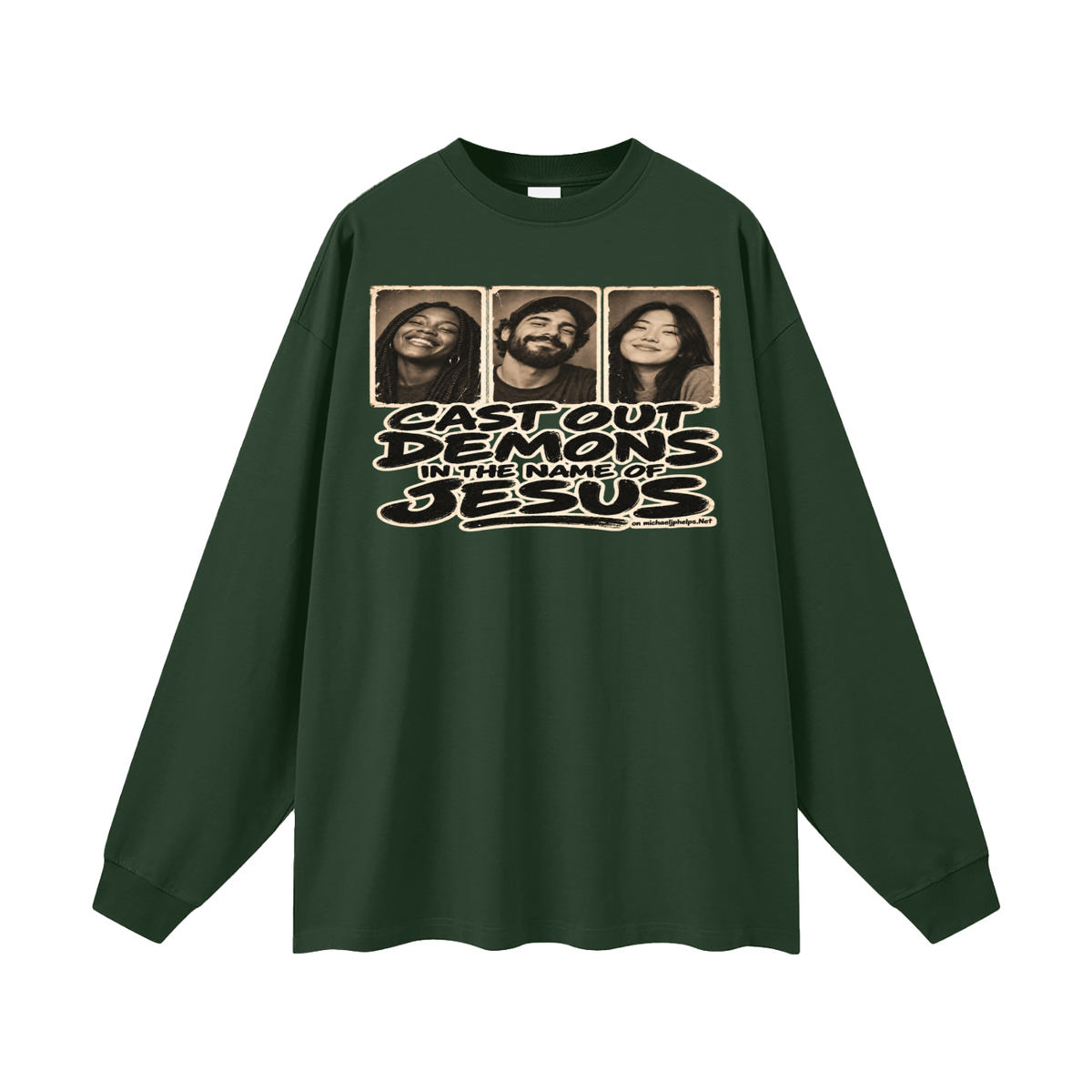Cast out demons in the name of Jesus on Michaeljphelps.Net Long Sleeve T-Shirt