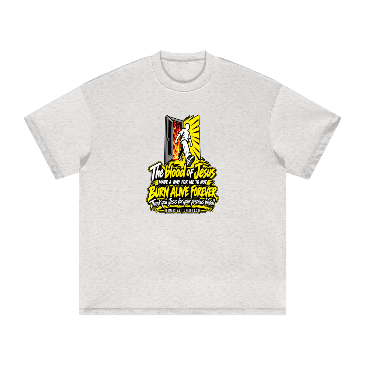 THE BLOOD OF JESUS MADE A WAY FOR ME TO NOT BURN ALIVE FOREVER THANK YOU JESUS FOR YOUR PRECIOUS BLOOD! (ROMANS 5:9 / 1 PETER 1:19) T-Shirt