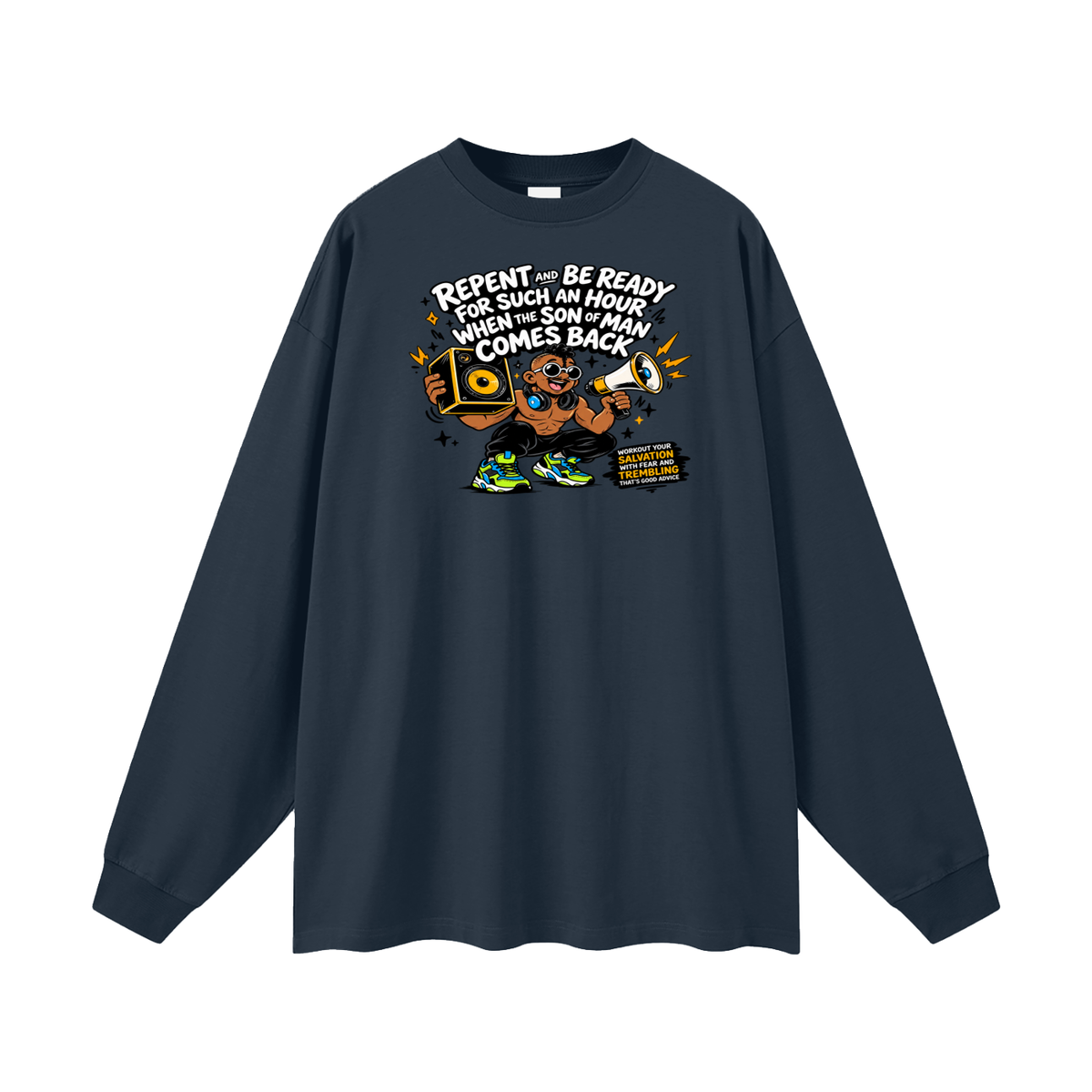 REPENT AND BE READY FOR SUCH AN HOUR WHEN THE SON OF MAN COMES BACK WORKOUT YOUR SALVATION WITH FEAR AND TREMBLING THAT'S GOOD ADVICE Long Sleeve T-Shirt