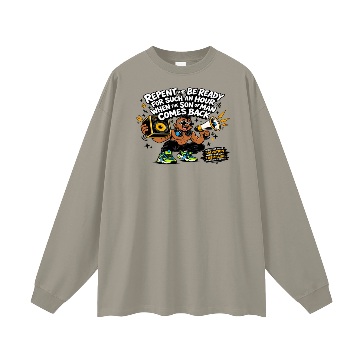 REPENT AND BE READY FOR SUCH AN HOUR WHEN THE SON OF MAN COMES BACK WORKOUT YOUR SALVATION WITH FEAR AND TREMBLING THAT'S GOOD ADVICE Long Sleeve T-Shirt