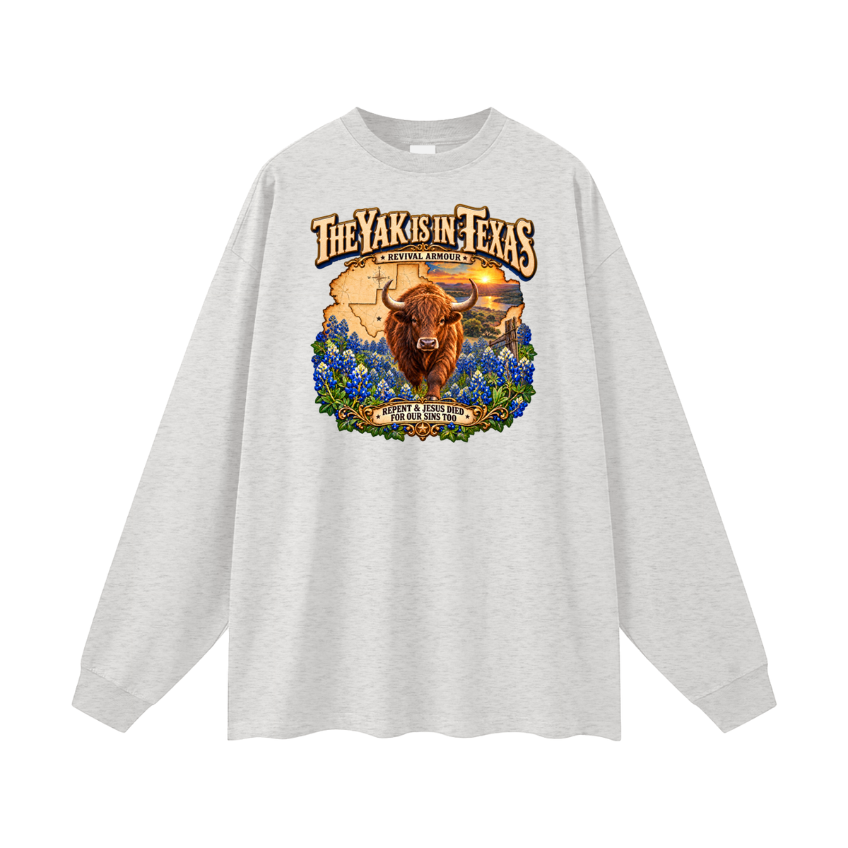 THE YAK IS IN TEXAS REPENT & JESUS DIED FOR OUR SINS TOO Long Sleeve T-Shirt