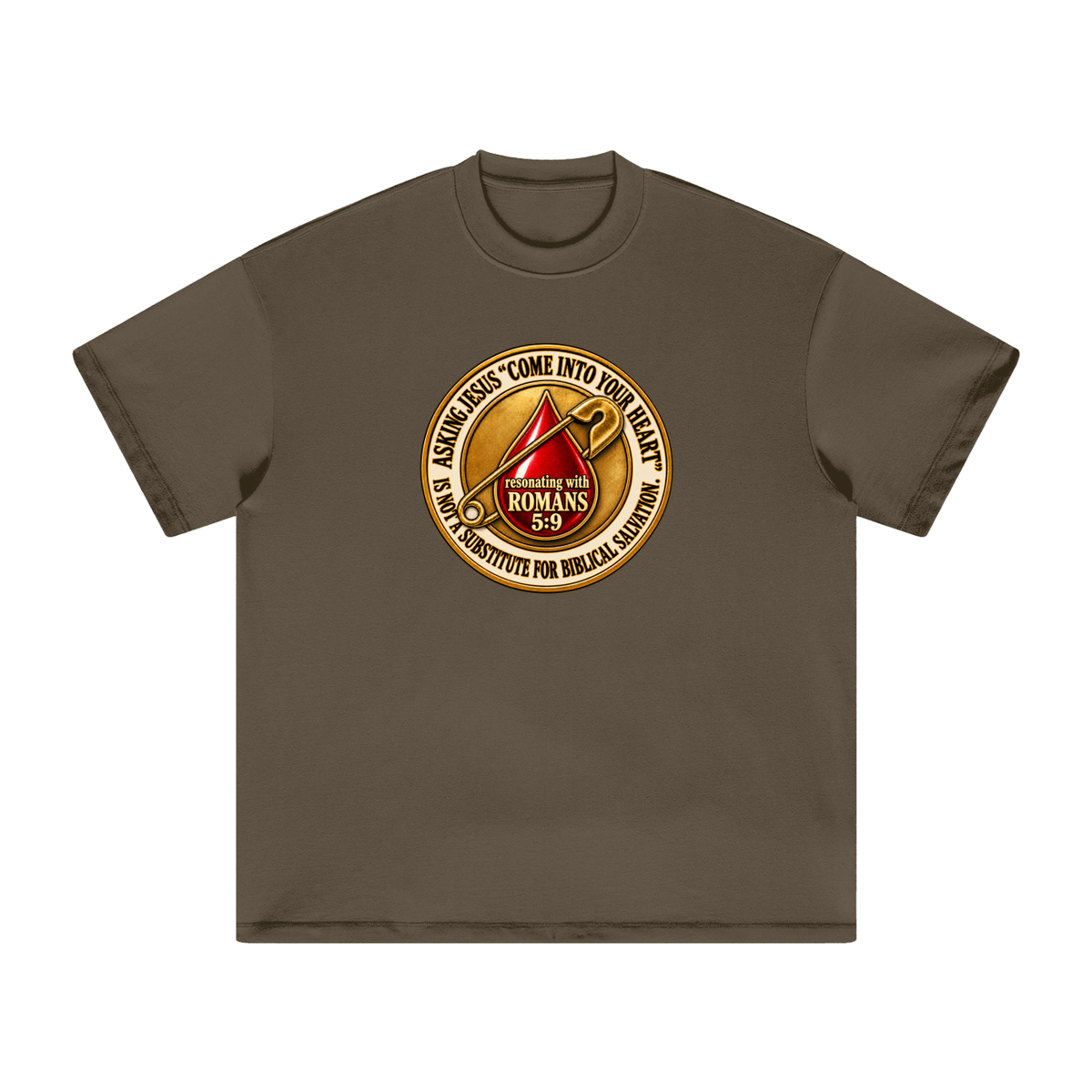 ASKING JESUS "COME INTO YOUR HEART" IS NOT A SUBSTITUTE FOR BIBLICAL SALVATION. resonating with ROMANS 5:9 T-Shirt