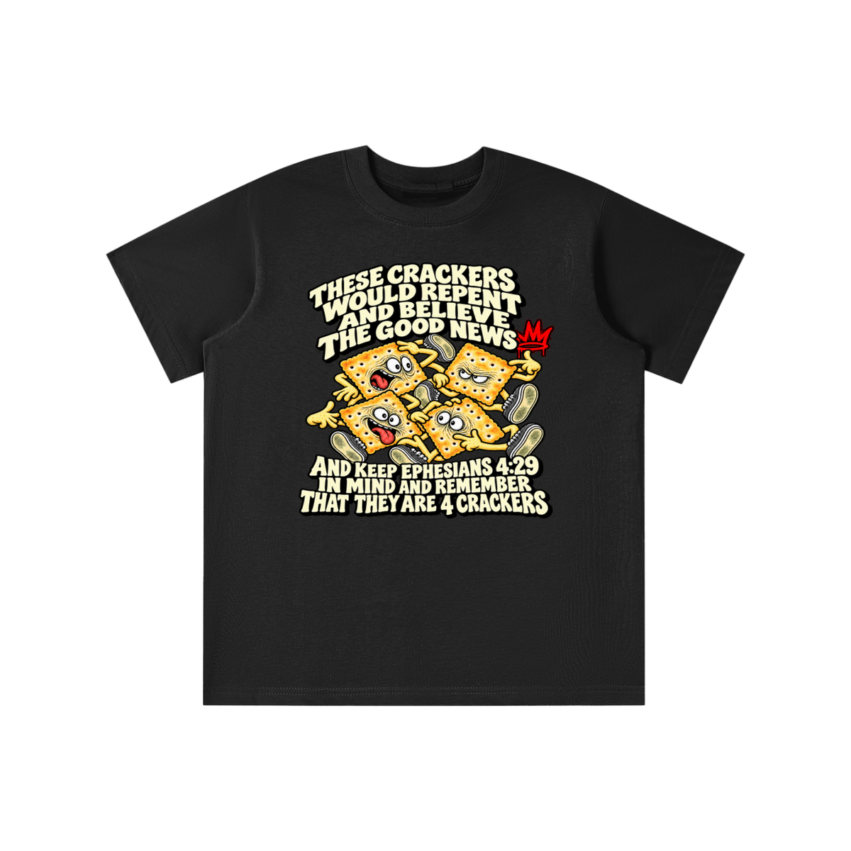 THESE CRACKERS WOULD REPENT AND BELIEVE THE GOOD NEWS AND KEEP EPHESIANS 4:29 IN MIND AND REMEMBER THAT THEY ARE 4 CRACKERS youth T-shirt