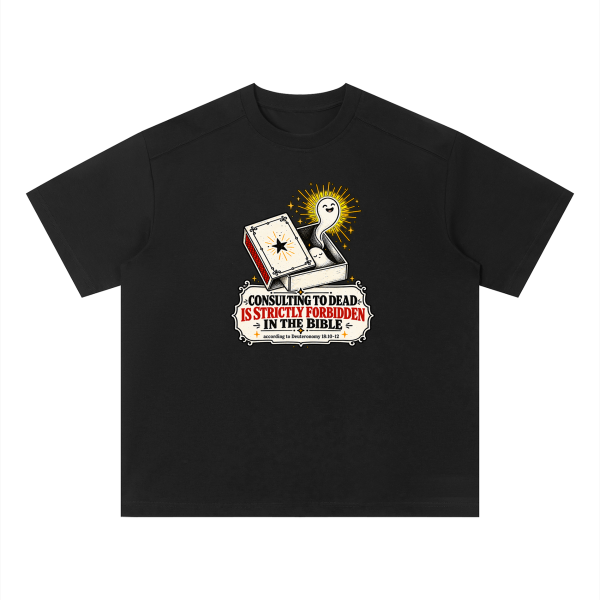 CONSULTING TO DEAD IS STRICTLY FORBIDDEN IN THE BIBLE according to Deuteronomy 18:10-12 T-Shirt
