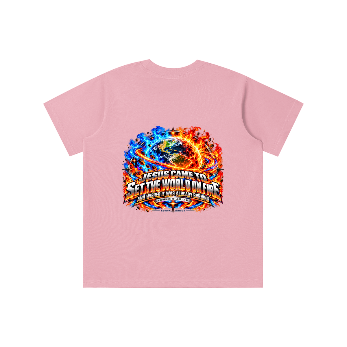 JESUS CAME TO SET THE WORLD ON FIRE AND WISHED IT WAS ALREADY BURNING ACCORDING TO LUKE 12:49 REVIVAL ARMOUR youth T-shirt