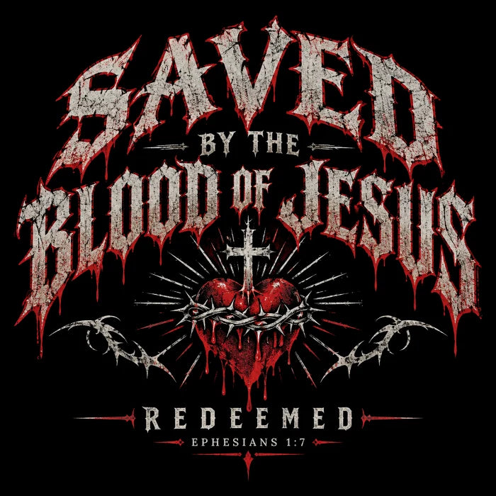 SAVED BY THE BLOOD OF JESUS - REDEEMED - - EPHESIANS 1:7 - T-Shirt