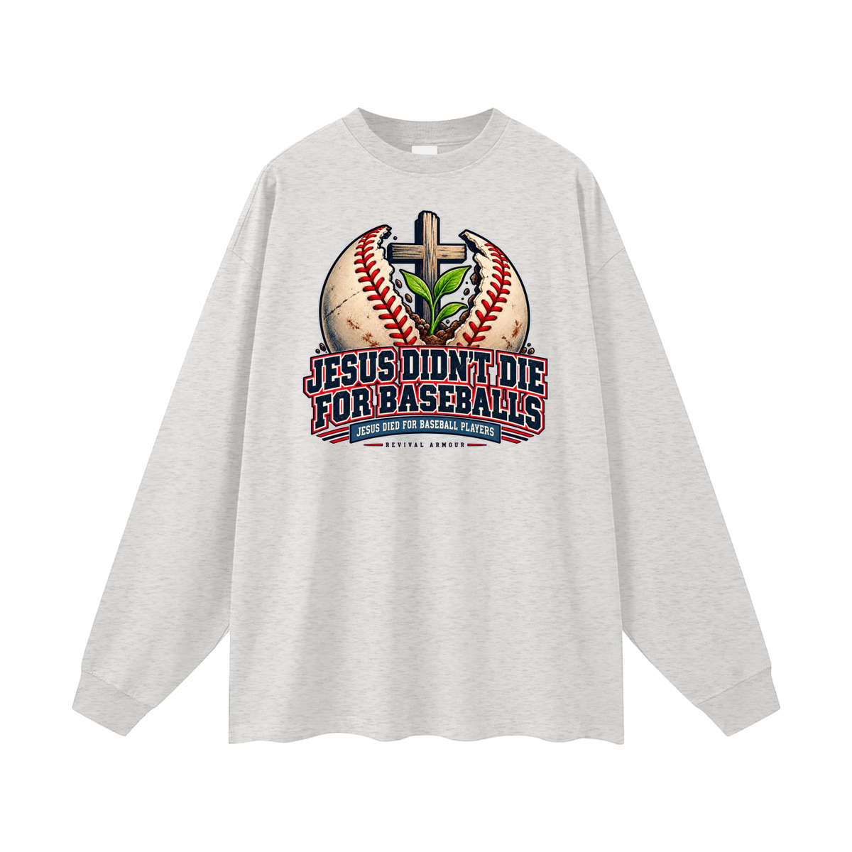 JESUS DIDN'T DIE FOR BASEBALLS JESUS DIED FOR BASEBALL PLAYERS Long Sleeve T-Shirt