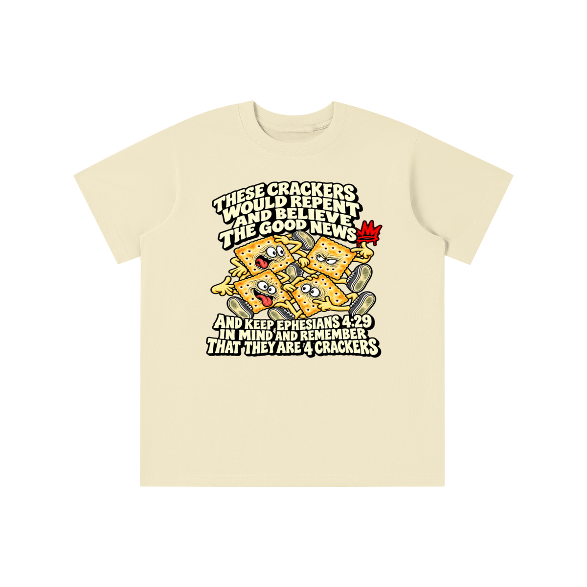THESE CRACKERS WOULD REPENT AND BELIEVE THE GOOD NEWS AND KEEP EPHESIANS 4:29 IN MIND AND REMEMBER THAT THEY ARE 4 CRACKERS youth T-shirt