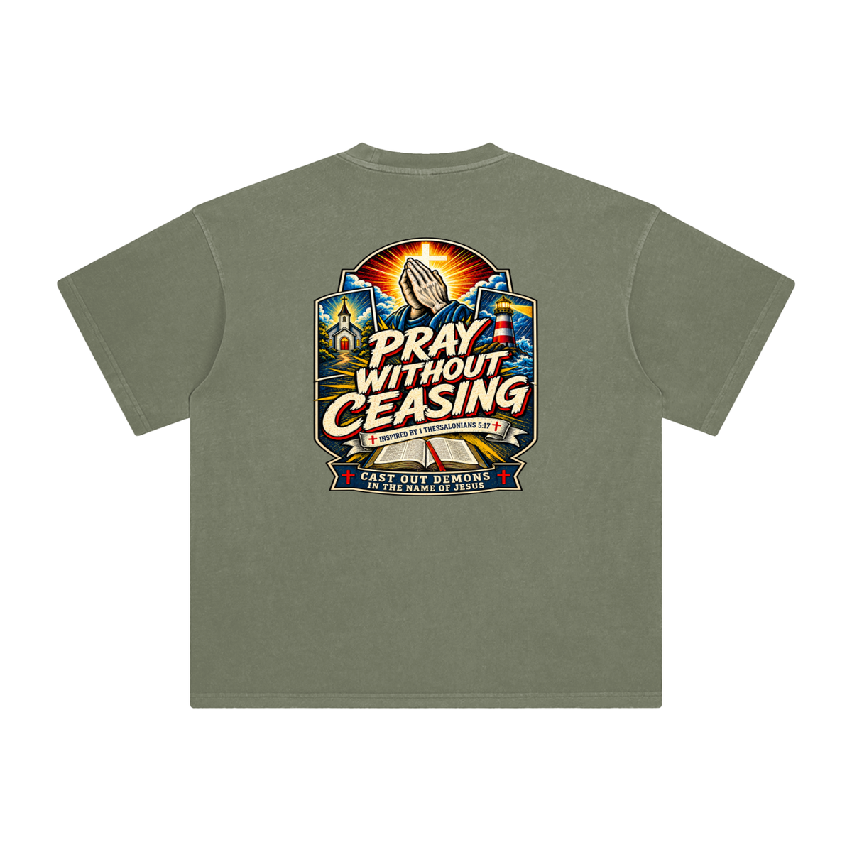 PRAY WITHOUT CEASING INSPIRED 1 THESSALONIANS 5:17 CAST OUT DEMONS IN THE NAME OF JESUS T-Shirt