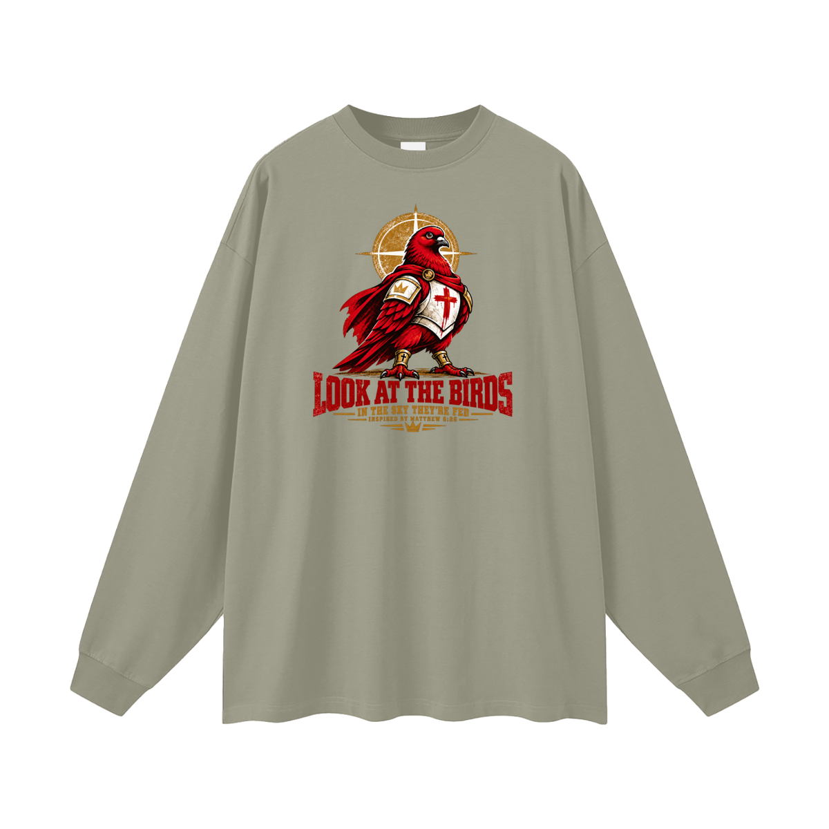 LOOK AT THE BIRDS IN THE SKY THEY'RE FED INSPIRED BY MATTHEW 6:26 Long Sleeve T-Shirt
