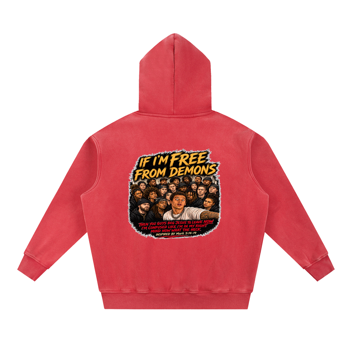 IF I'M FREE FROM DEMONS THEN YOU GUYS BEG JESUS TO LEAVE NOW I'M CONFUSED LIKE I'M IN MY RIGHT MIND NOW WHAT THE HECK INSPIRED BY Mark 5:14-19 Hoodie