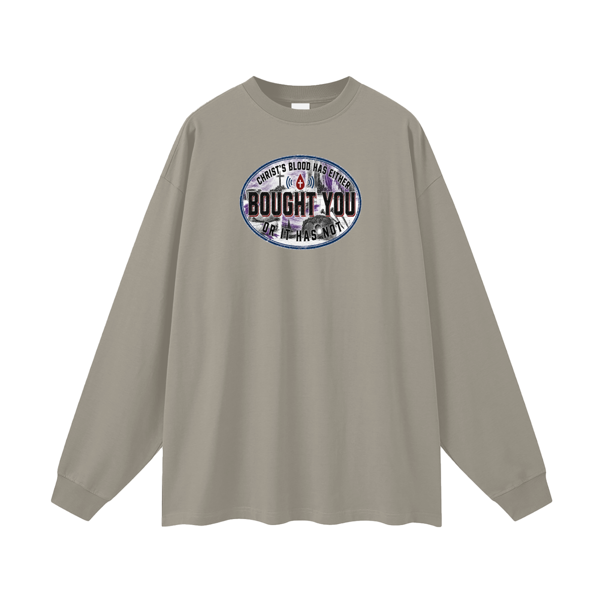 CHRIST'S BLOOD HAS EITHER BOUGHT YOU OR IT HAS NOT Long Sleeve T-Shirt