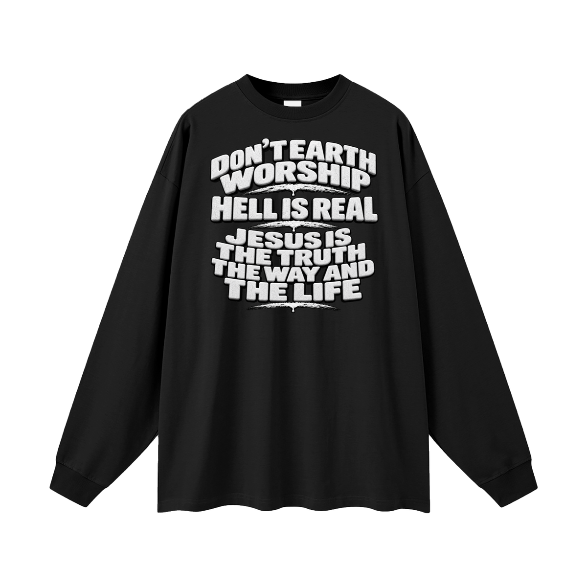 Don't Earth worship hell is real Jesus is the way the truth and the life Long Sleeve T-Shirt