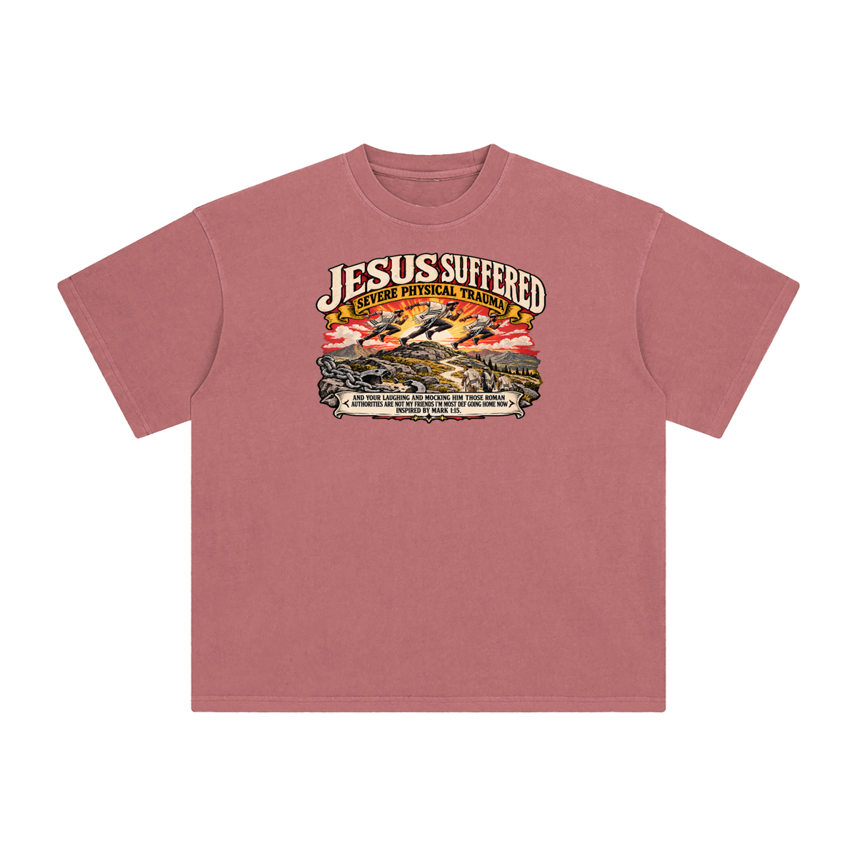 JESUS SUFFERED SEVERE PHYSICAL TRAUMA AND YOUR LAUGHING AND MOCKING HIM THOSE ROMAN AUTHORITIES ARE NOT MY FRIENDS I'M MOST DEF GOING HOME NO INSPIRED BY MARK 1:15. T-Shirt