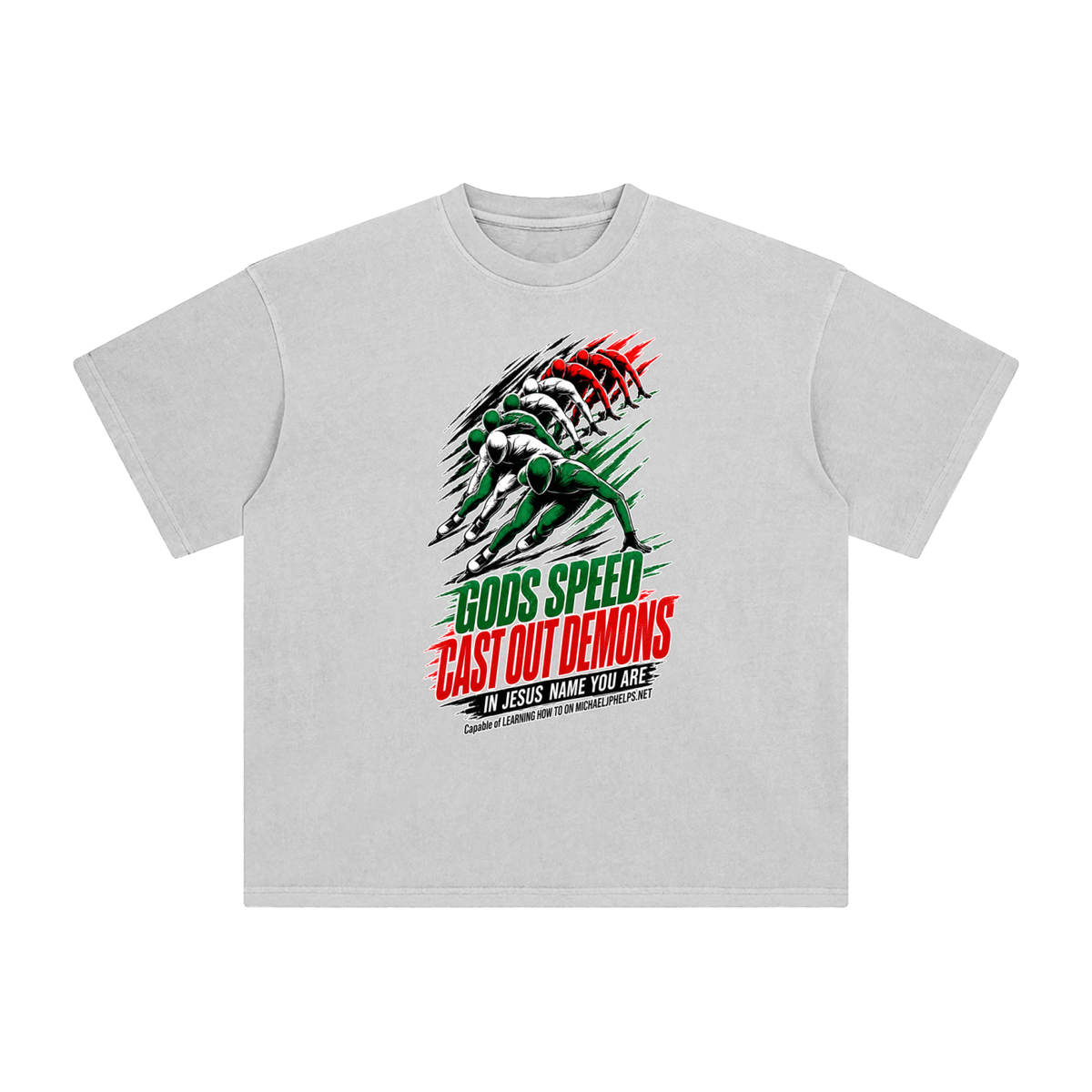 GODS SPEED CAST OUT DEMONS IN JESUS NAME YOU ARE Capable of LEARNING HOW TO ON MICHAELJPHELPS.NET T-Shirt