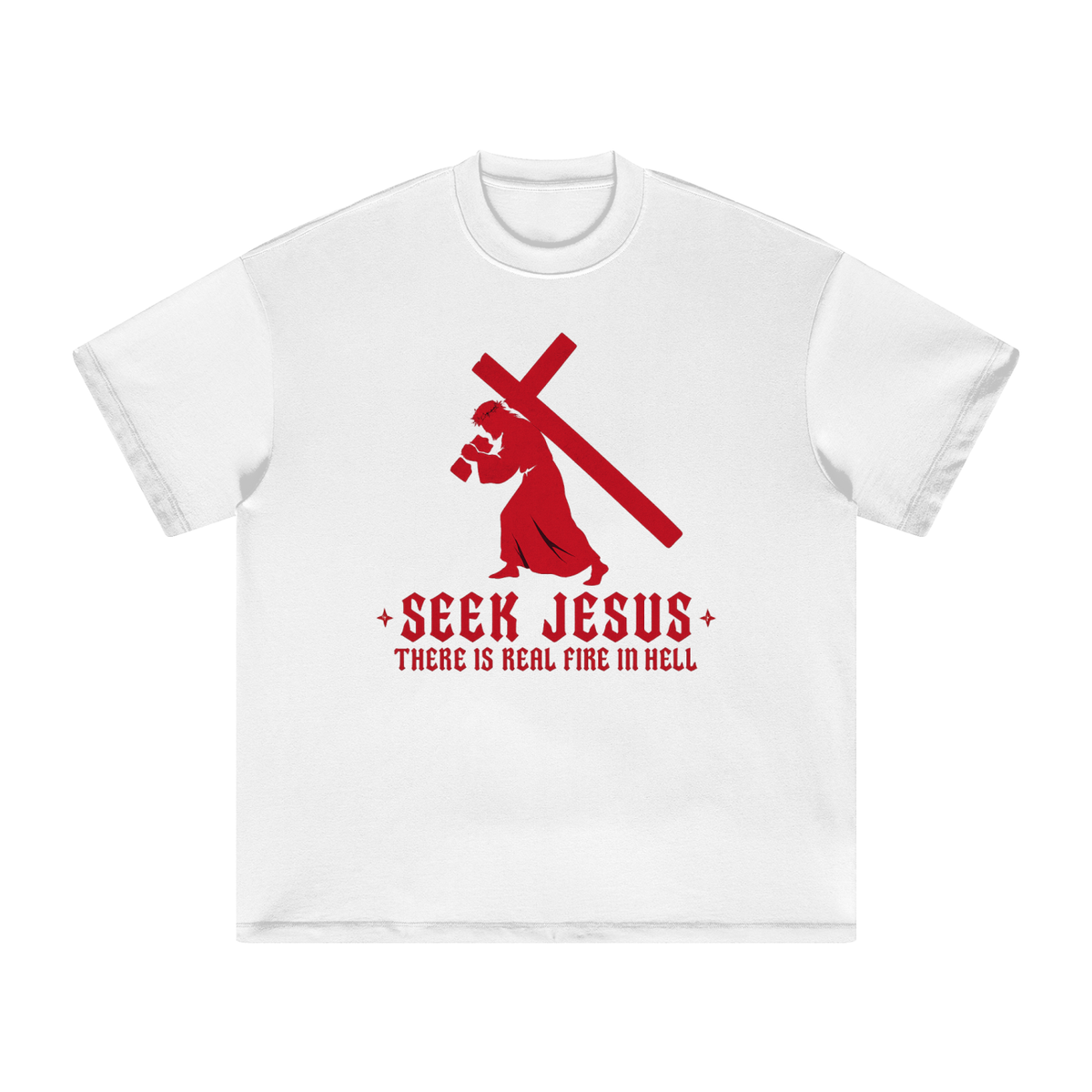 SEEK JESUS THERE IS REAL FIRE IN HELL T-Shirt