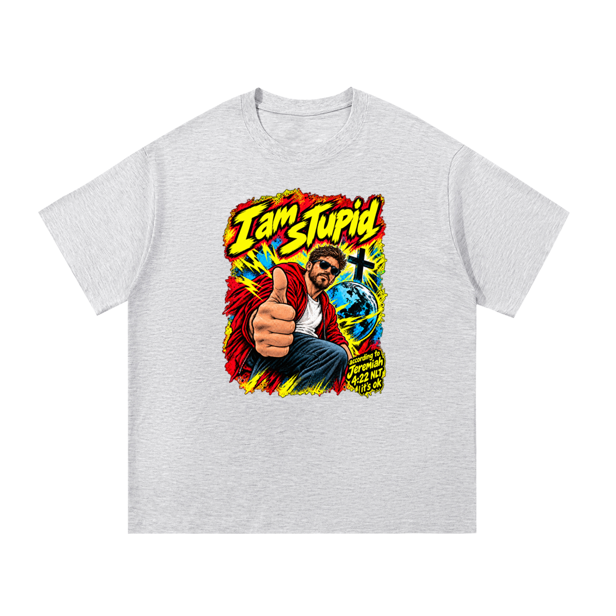 I am STUPid according to Jeremiah 4:22 NLT it's ok T-Shirt