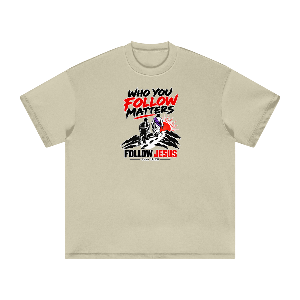WHO FOLLOW MATTERS FOLLOW JESUS - JOHN 12:26 - T-Shirt