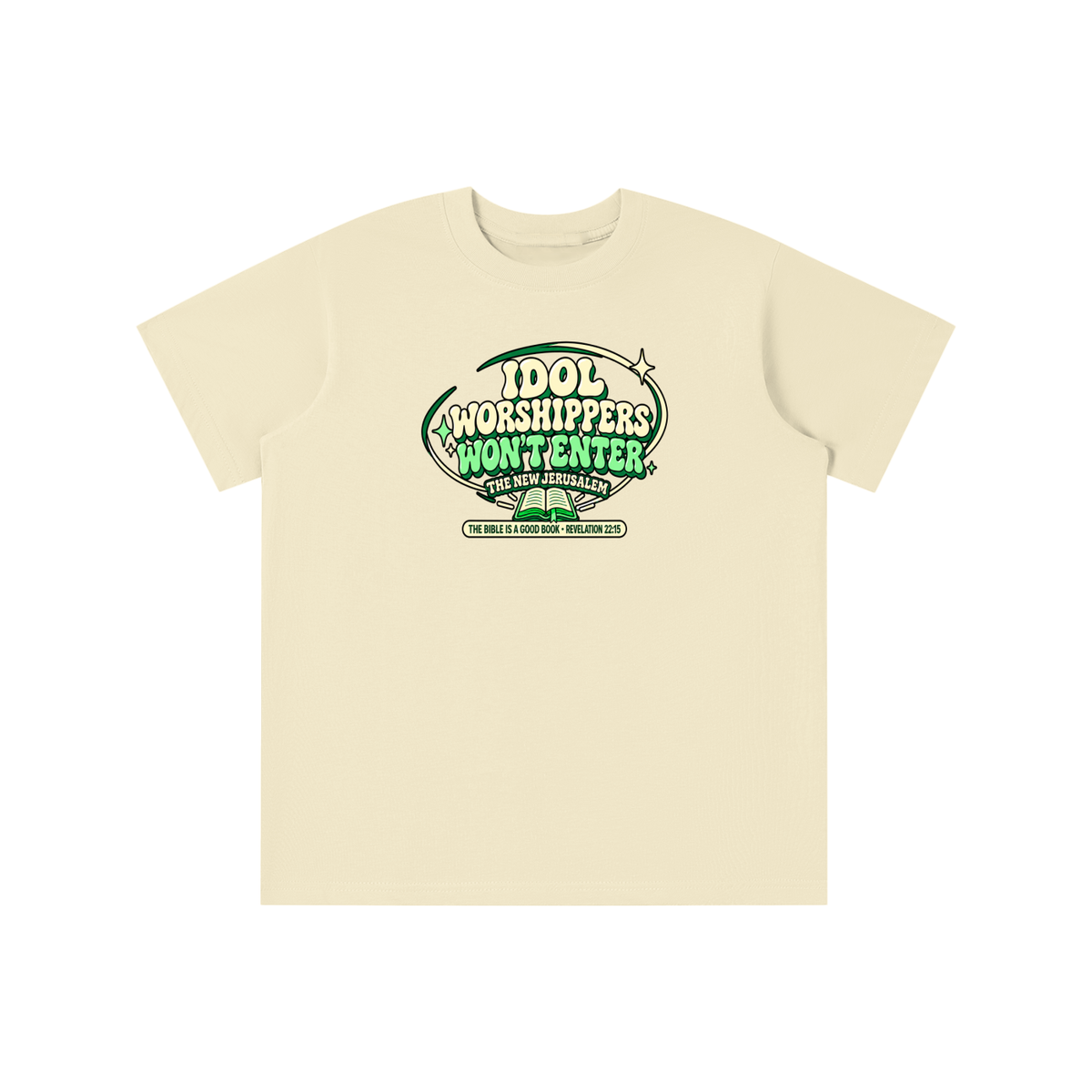 IDOL WORSHIPPERS WON'T ENTER THE NEW JERUSALEM THE BIBLE IS A GOOD BOOK . REVELATION 22:15 youth T-shirt