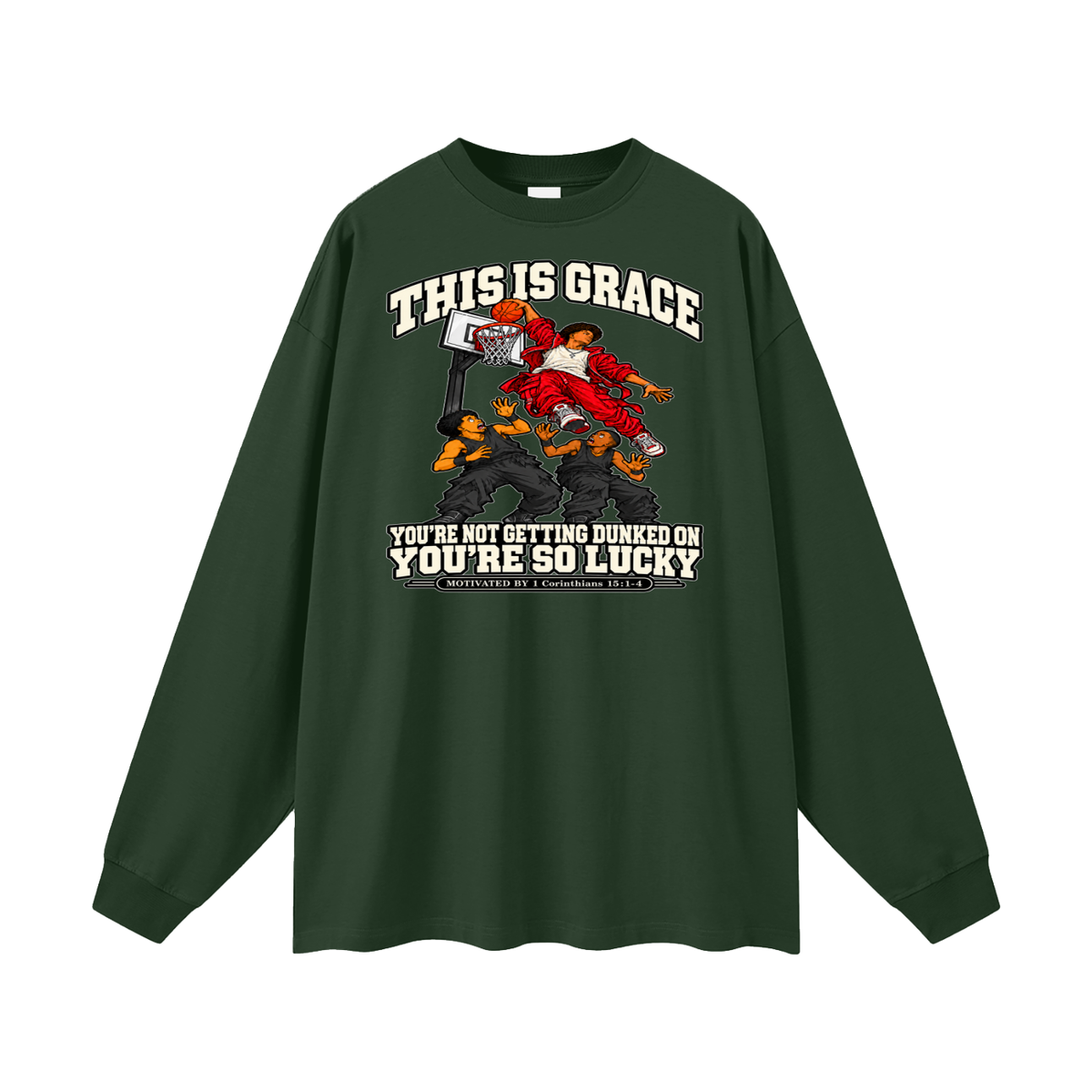 THIS IS GRACE YOU'RE NOT GETTING DUNKED ON YOU'RE SO LUCKY MOTIVATED BY 1 Corinthians 15:1-4 Long Sleeve T-Shirt