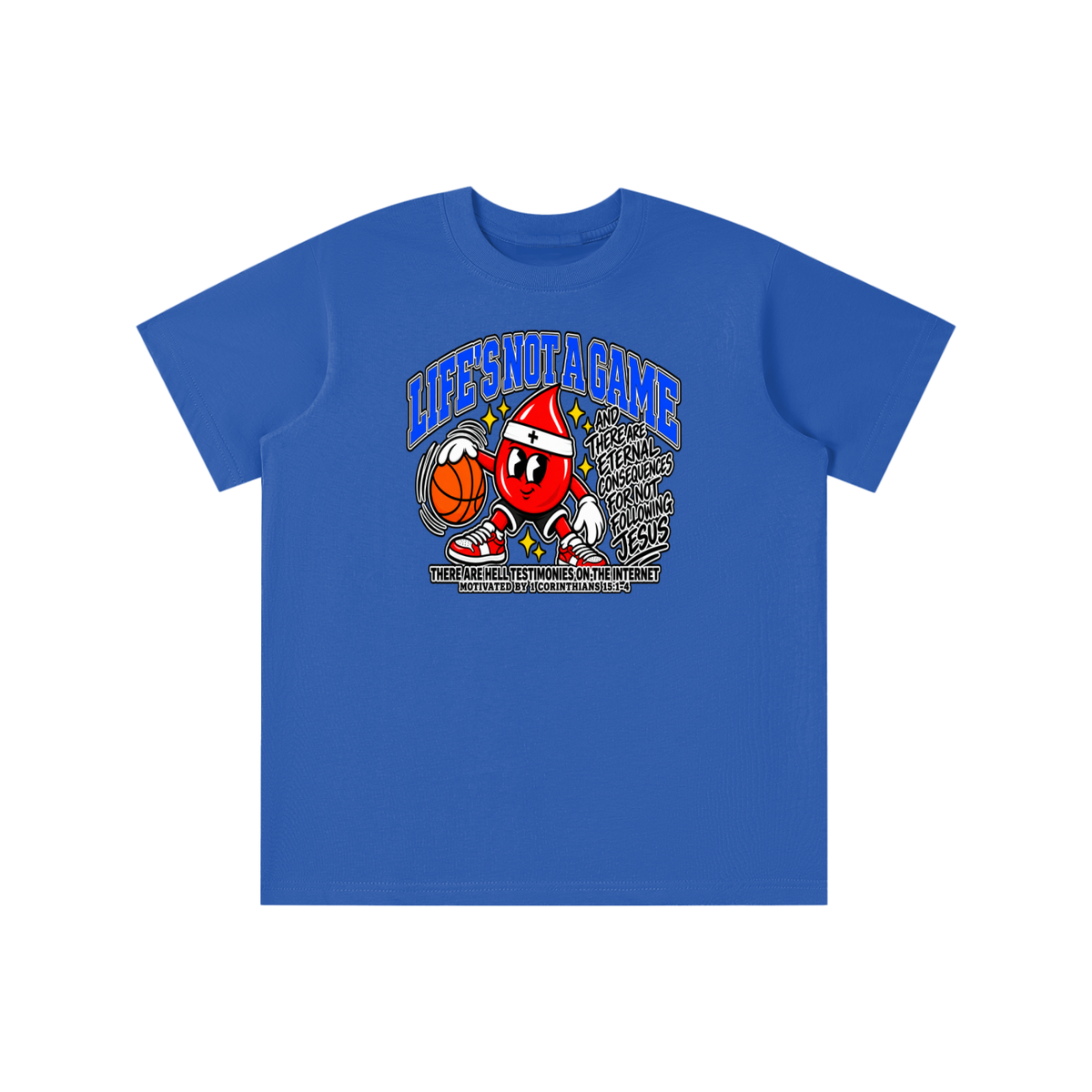 LIFE'S NOT A GAME AND THERE ARE ETERNAL CONSEQUENCES FOR NOT FOLLOWING JESUS THERE ARE HELL TESTIMONIES ON THE INTERNET MOTIVATED BY 1 Corinthians 15:1-4 youth T-shirt