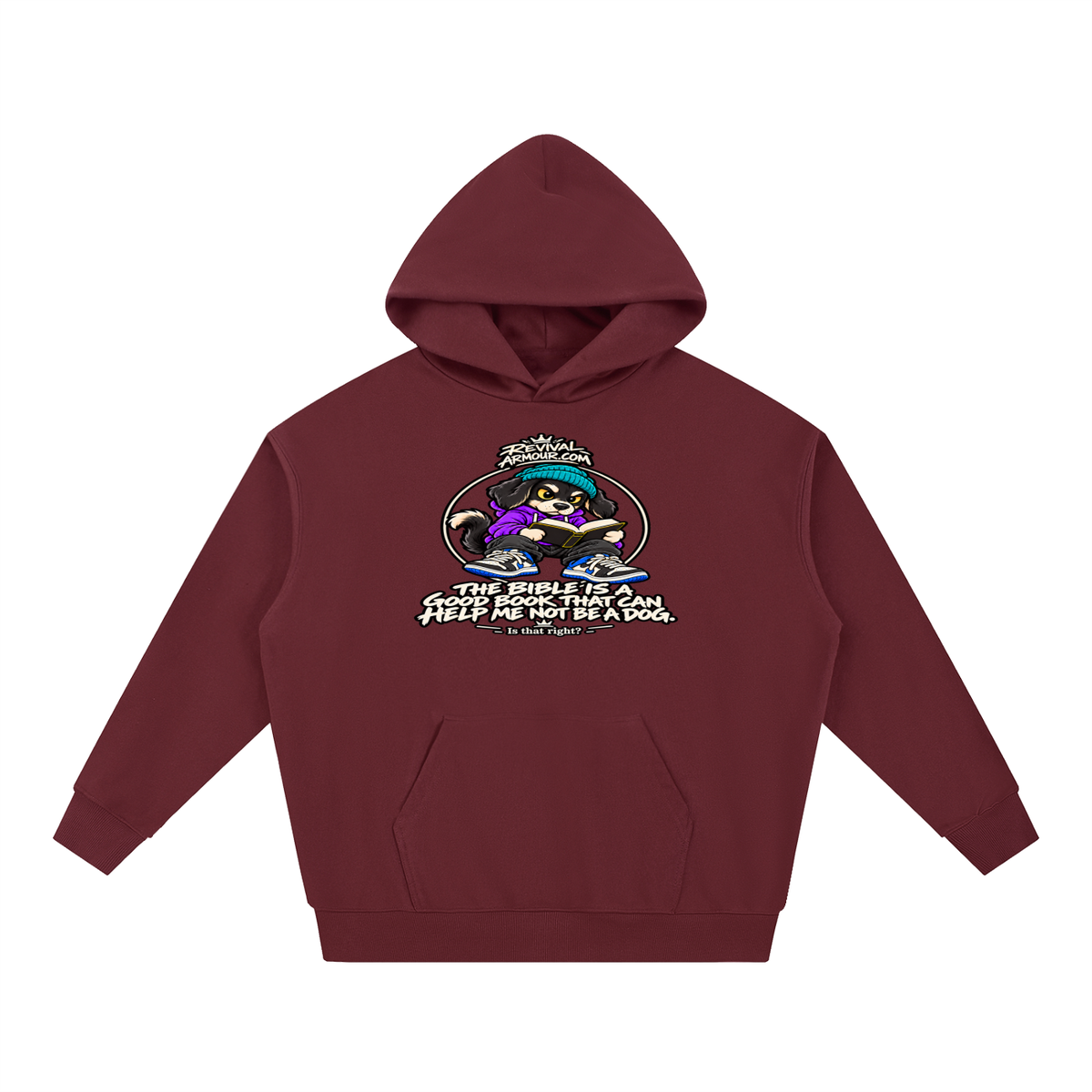 REVIVALARMOUR.COM THE BIBLE IS A GOOD BOOK THAT CAN HELP ME NOT BE A DOG. Is that right? Hoodie