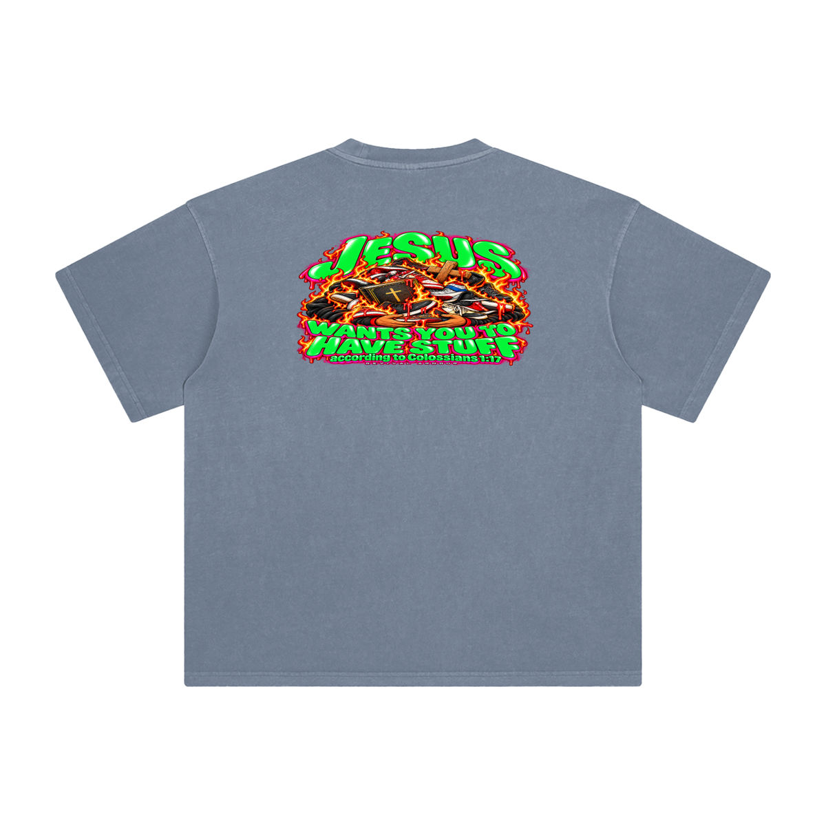 JESUS WANTS YOU TO HAVE STUFF ACCORDING TO COLOSSIANS 1:17 T-Shirt
