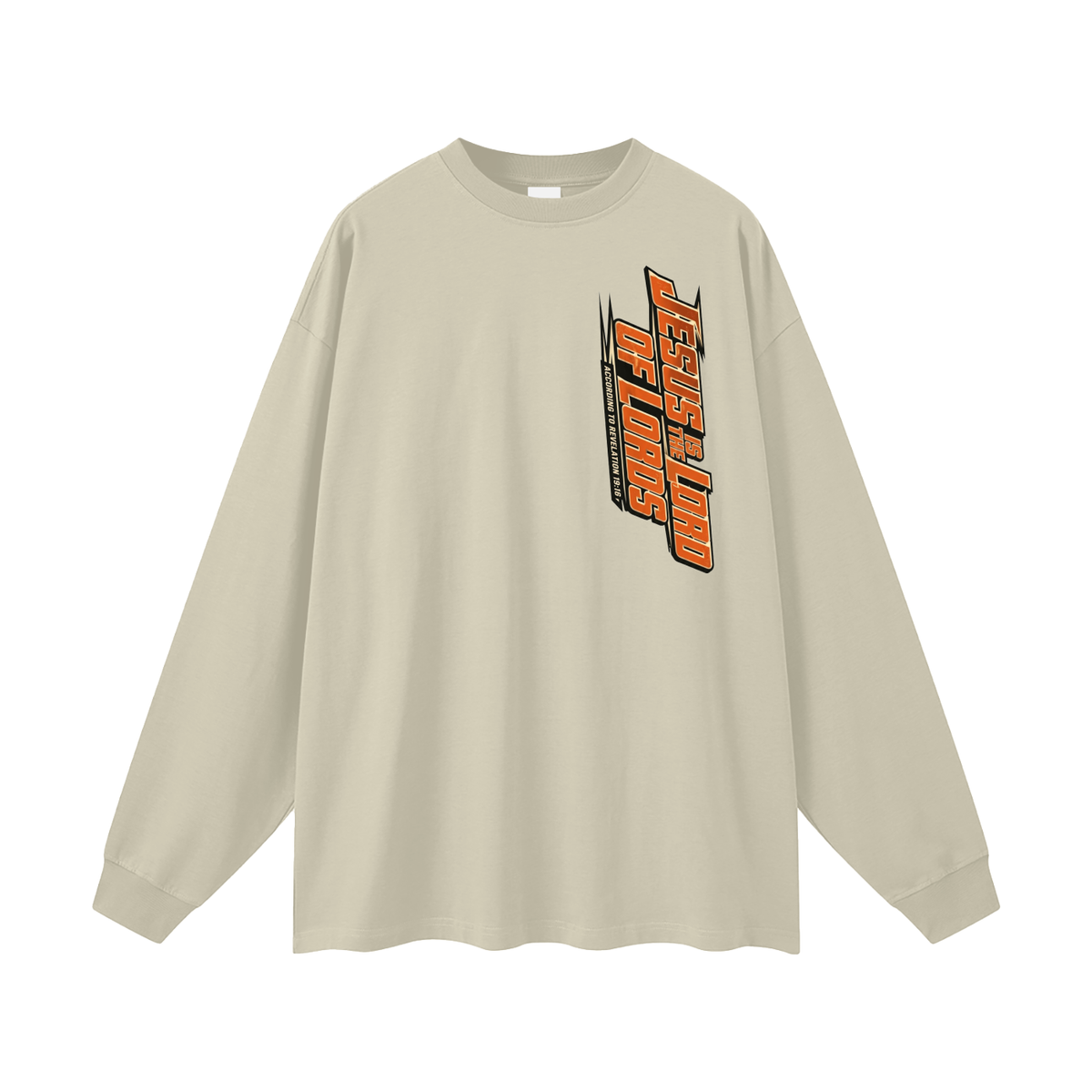 JESUS IS THE LORD OF LORDS ACCORDING TO REVELATION 19:16 Long Sleeve T-Shirt