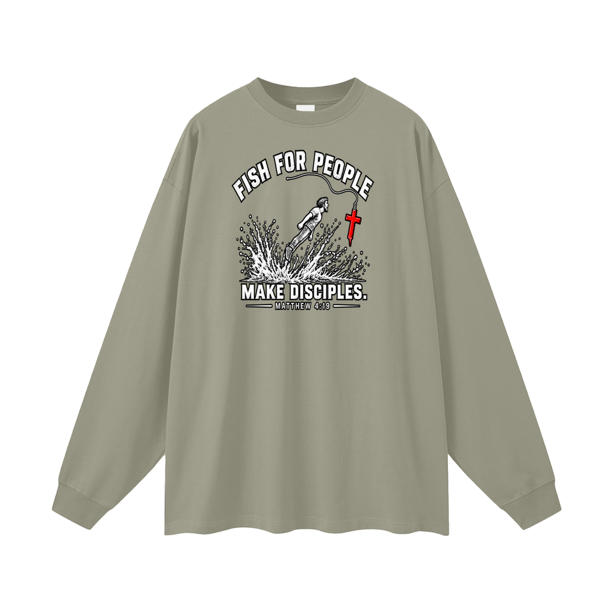 FISH FOR PEOPLE MAKE DISCIPLES. - MATTHEW 4:19 - Long Sleeve T-Shirt