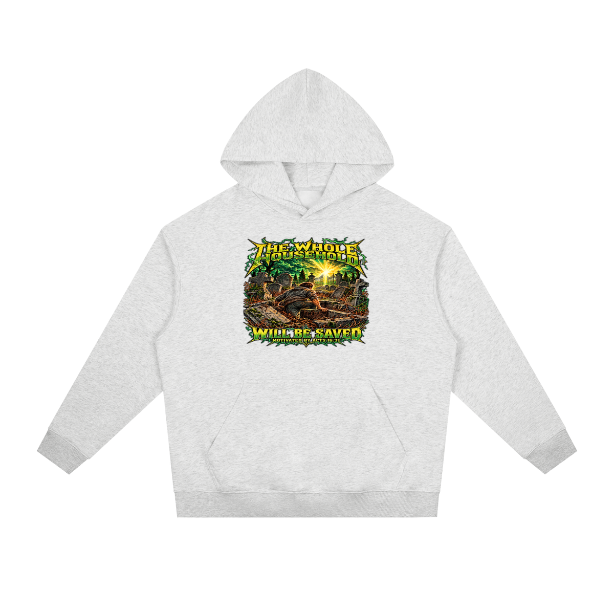 THE WHOLE HOUSEHOLD WILL BE SAVED MOTIVATED BY ACTS 16:31 Hoodie