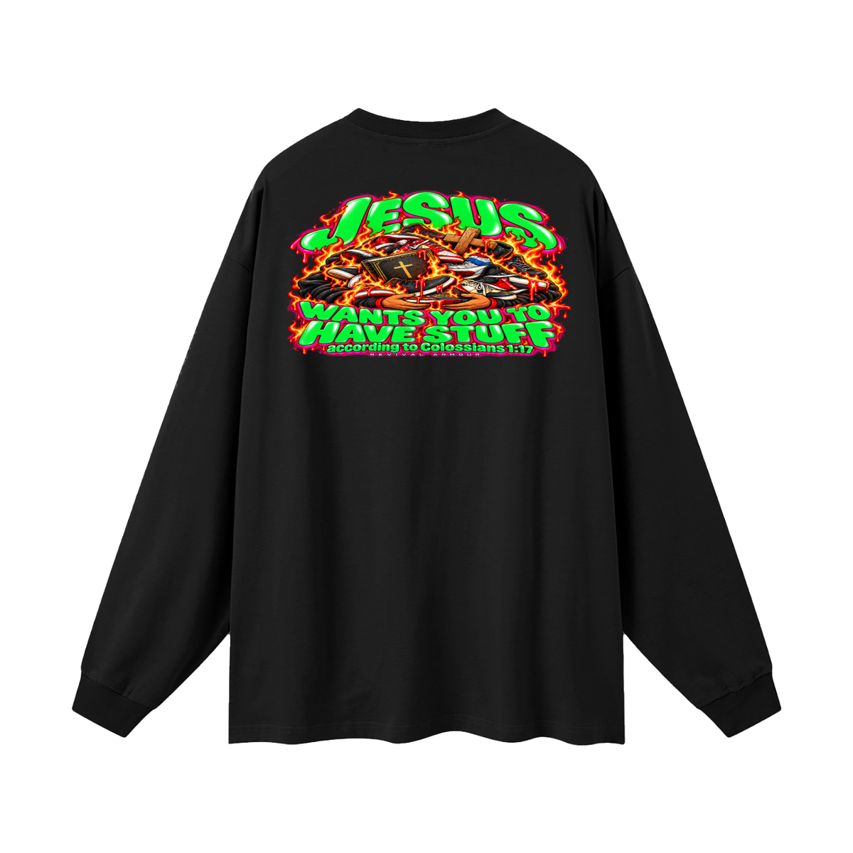 JESUS WANTS YOU TO HAVE STUFF ACCORDING TO COLOSSIANS 1:17 Long Sleeve T-Shirt