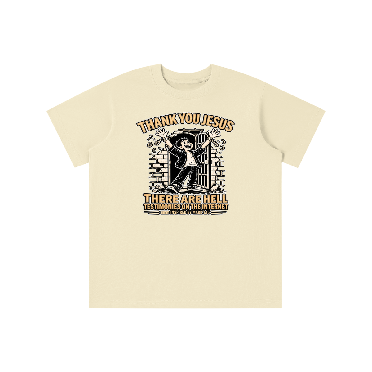 THANK YOU JESUS THERE ARE HELL TESTIMONIES ON THE INTERNET umm INSPIRED BY MARK 1:15 youth T-shirt