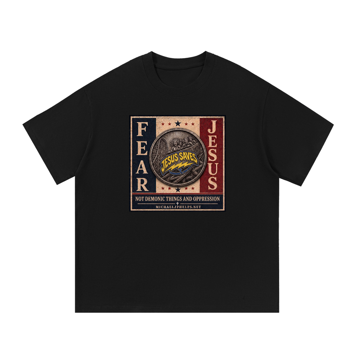 FEAR JESUS NOT DEMONIC THINGS AND OPPRESSION + MICHAELJPHELPS.NET T-Shirt