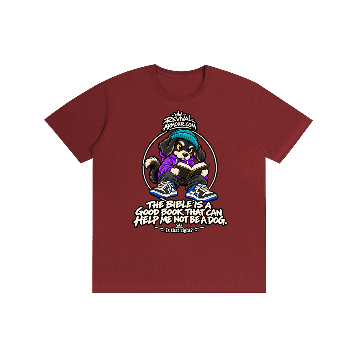 REVIVALARMOUR.COM THE BIBLE IS A GOOD BOOK THAT CAN HELP ME NOT BE A DOG. Is that right? T-Shirt