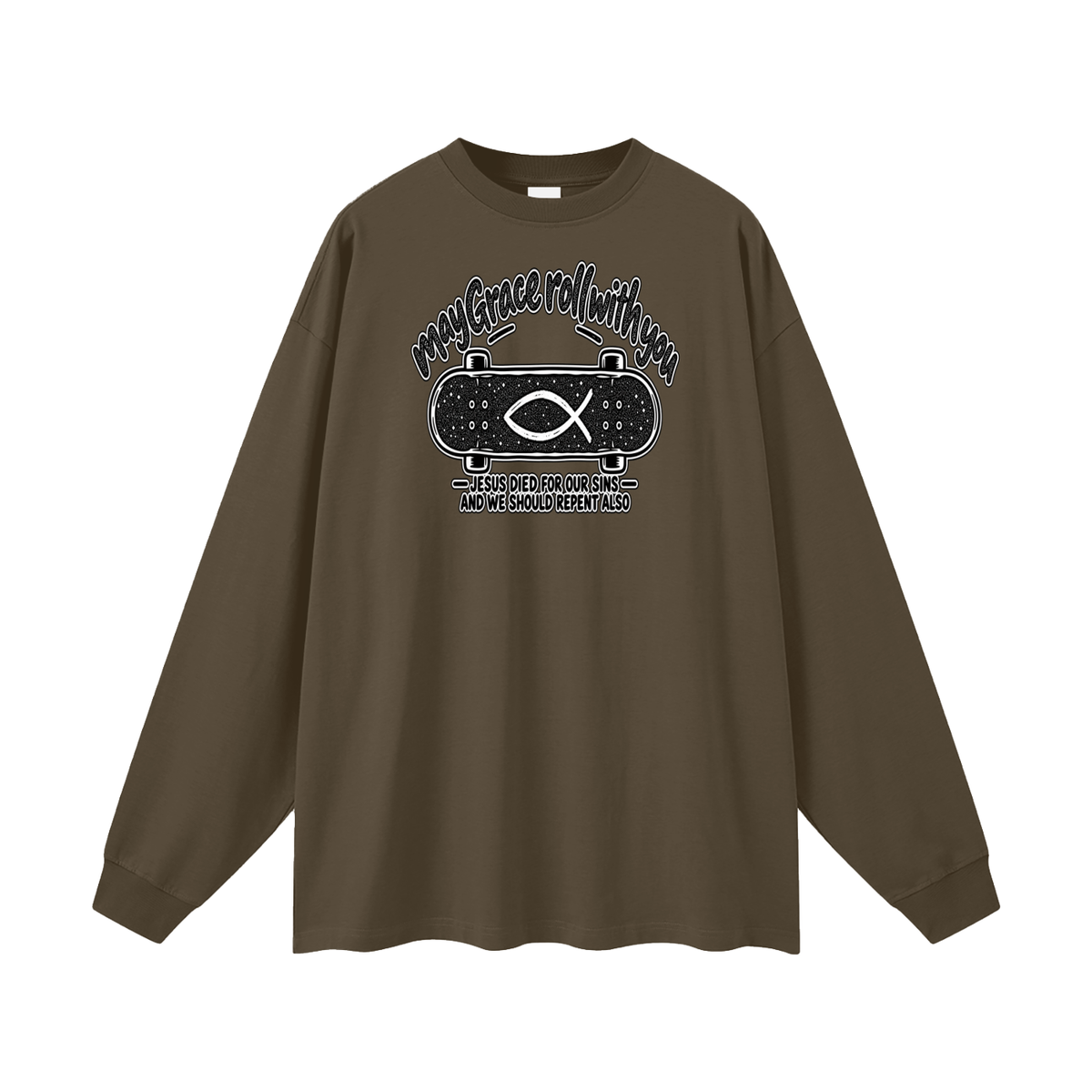 may Grace roll with you JESUS DIED FOR OUR SINS AND WE SHOULD REPENT ALSO Long Sleeve T-Shirt