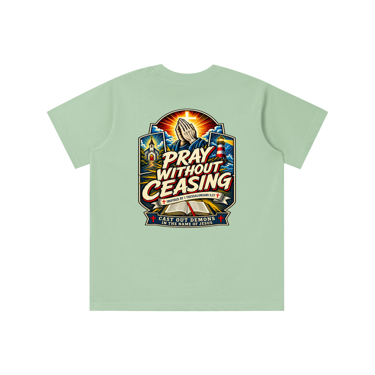 PRAY WITHOUT CEASING INSPIRED 1 THESSALONIANS 5:17 CAST OUT DEMONS IN THE NAME OF JESUS youth T-shirt