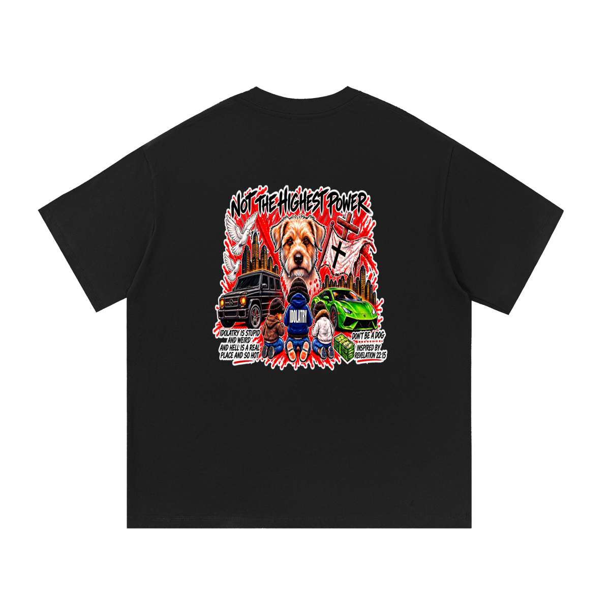 IDOLATRY IS STUPID AND WEIRD AND HELL IS A REAL PLACE AND SO HOT T-Shirt