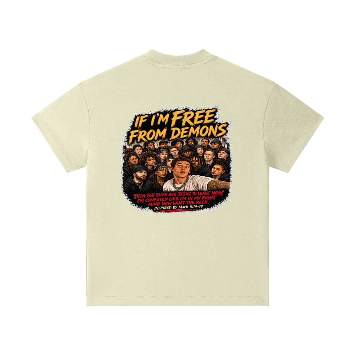 IF I'M FREE FROM DEMONS THEN YOU GUYS BEG JESUS TO LEAVE NOW I'M CONFUSED LIKE I'M IN MY RIGHT MIND NOW WHAT THE HECK INSPIRED BY Mark 5:14-19 Kids T-Shirt