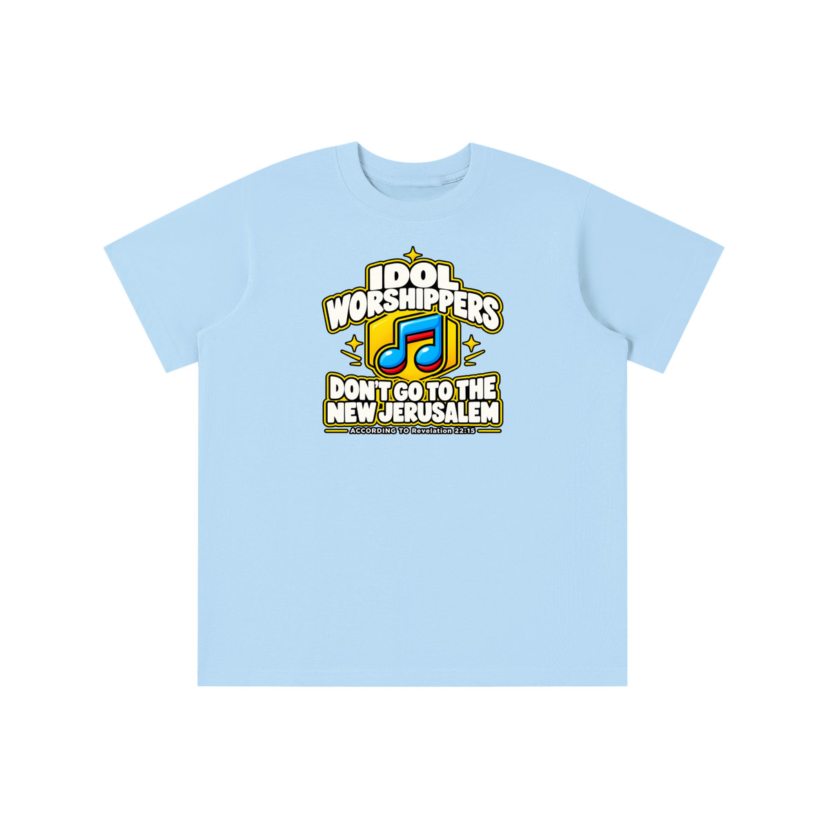 IDOL WORSHIPPERS DON'T GO TO THE NEW JERUSALEM ACCORDING TO Revelation 22:15 youth T-shirt
